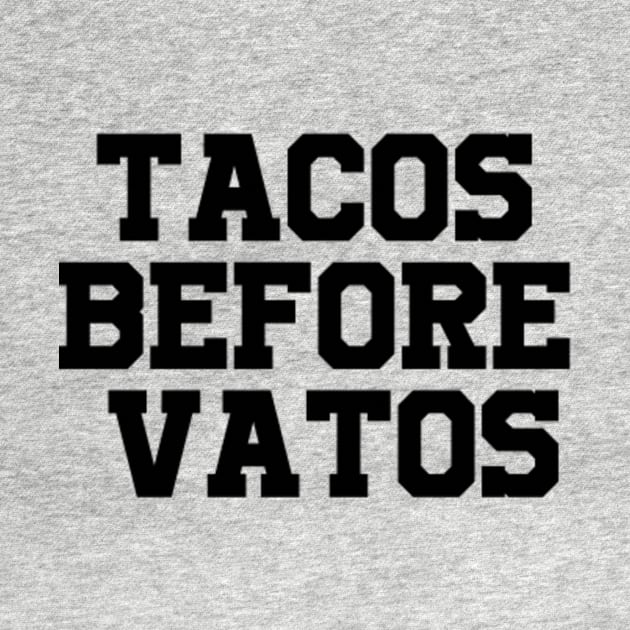 TACOS BEFORE VATOS by japasworld